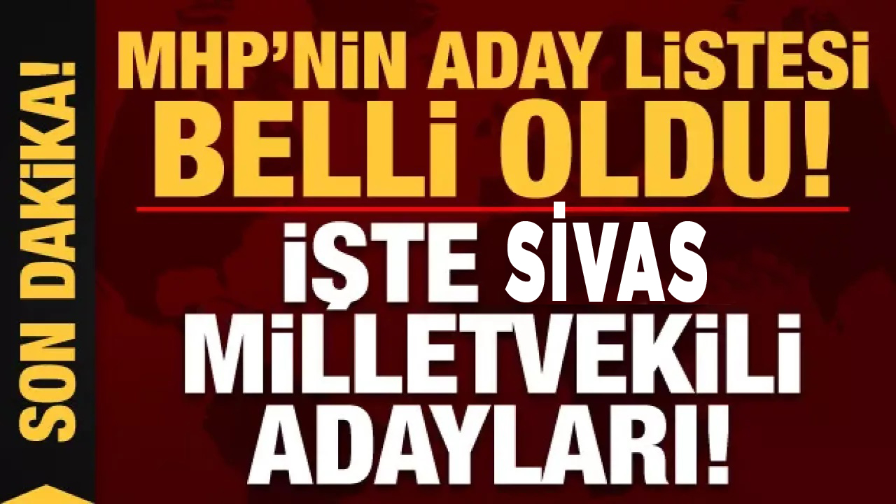 Milliyetçi Hareket Partisi  Sivas Milletvekilleri aday listesi açıklandı