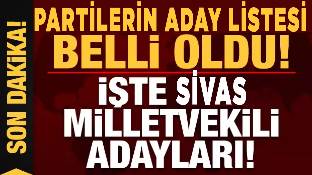 Sivas Vekil Adayları Belli Oldu